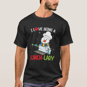 I Love Being A Lunch Lady Funny Snowman Christmas T-Shirt