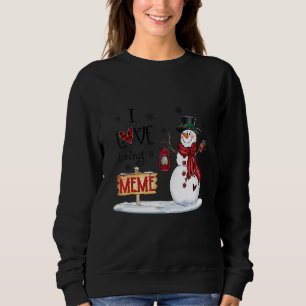 I Love Being A Meme Snowman Christmas Cute Grandma Sweatshirt