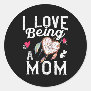 I Love Being A Mom Valentine Gift Women Mother  Classic Round Sticker