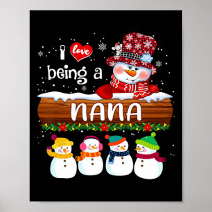 I Love Being A Nana Snowman Fun Merry Christmas Fo Poster