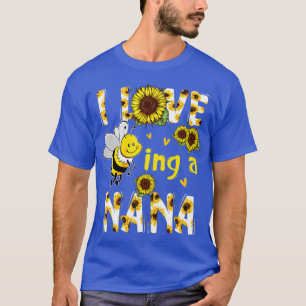 I Love Being A Nana Sunflower Bee Mothers Day T-Shirt