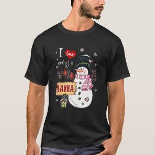 I Love Being A Nanna Snowman Christmas Funny Xmas T-Shirt