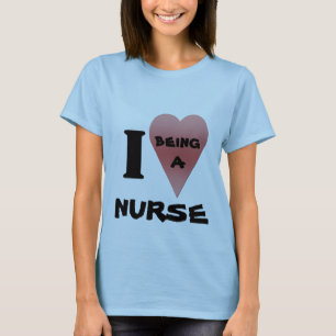 I love being a nurse t-shirt