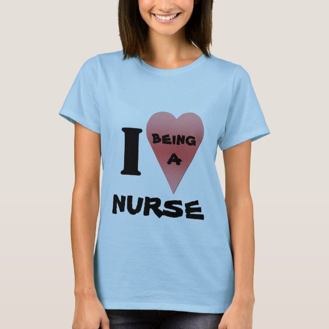 I love being a nurse t-shirt (Front)