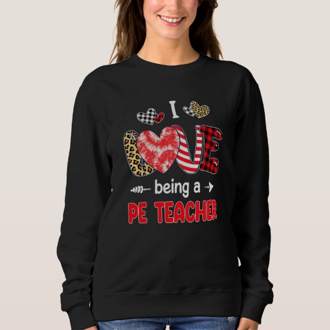 I Love Being A PE Teacher Valentines School Valent Sweatshirt (Front)