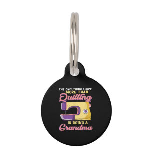 I Love Being A Quilting Grandma - Sewing & Quilter Pet Tag