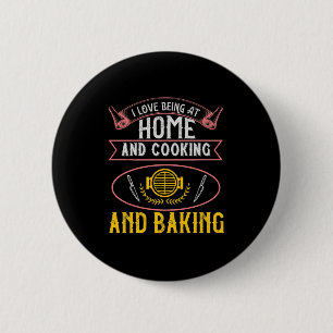 I Love Being At Home And Cooking And Baking 6 Cm Round Badge