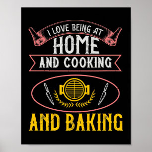 I Love Being At Home And Cooking And Baking Poster