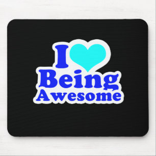 I LOVE BEING AWESOME (2) T-shirt Mouse Pad