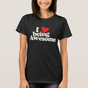 I love being awesome T-Shirt