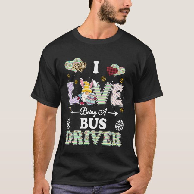 I Love Being Bus Driver Easter Day Teacher T-Shirt (Front)