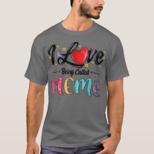 I Love Being Called Meme grandma mothers day T-Shirt