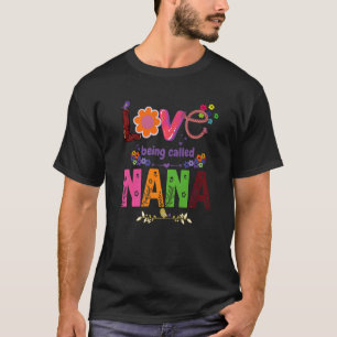 I Love Being Called Nana Sunflower Cute Mother's D T-Shirt