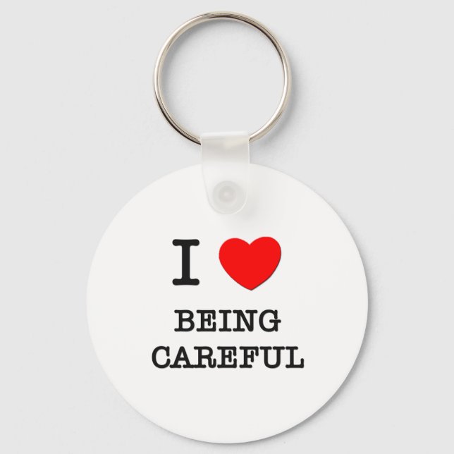 I Love Being Careful Key Ring (Front)