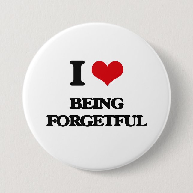 I Love Being Forgetful 7.5 Cm Round Badge (Front)