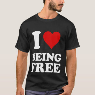 I Love Being Free T-Shirt