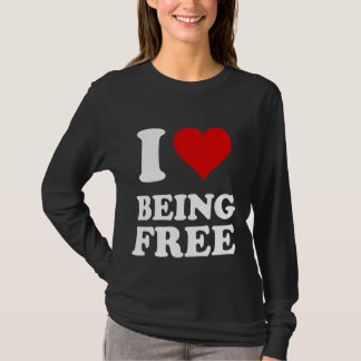 I Love Being Free T-Shirt