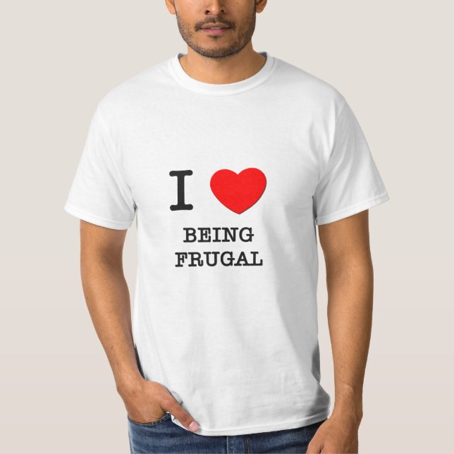 I Love Being Frugal T-Shirt (Front)