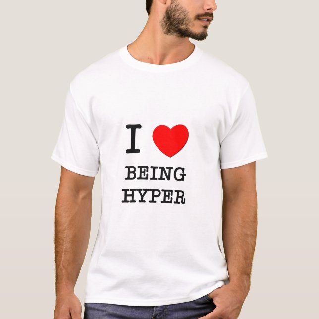 I Love Being Hyper T-Shirt (Front)