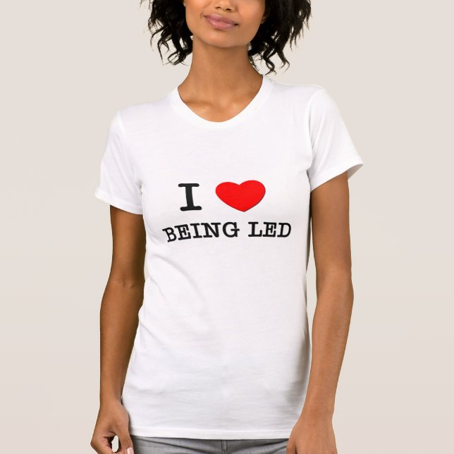 I Love Being Led T-Shirt (Front)