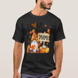 I Love Being Mama Cute Gnome Pumpkin Thanksgiving T-Shirt