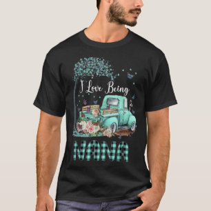 I Love Being Nana Truck Flower Mother s Day For Wo T-Shirt
