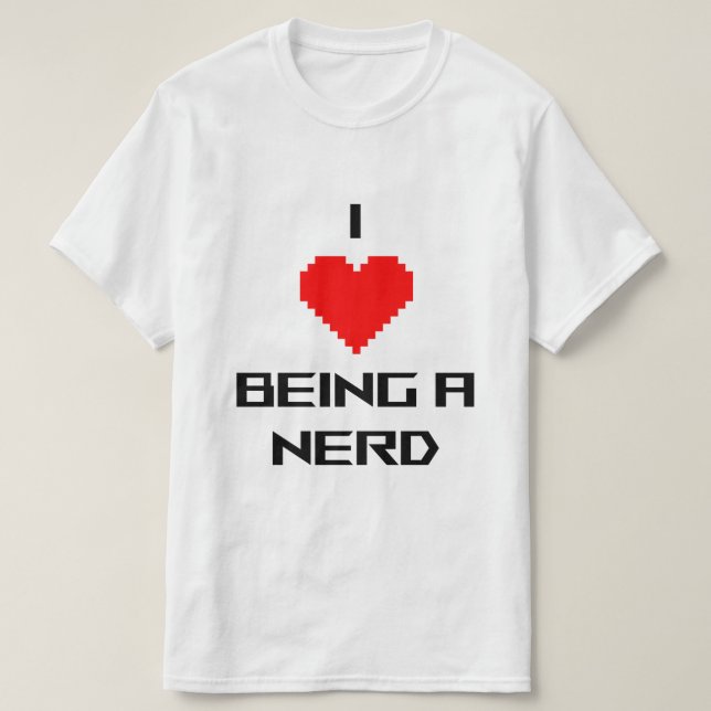 I Love Being Nerdy T-Shirt (Design Front)