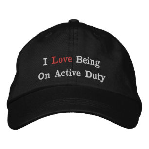 I love Being On Active Duty  Embroidered Hat