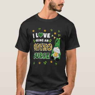 I Love Being Ortho Nurse Gnome St Patricks Day T-Shirt