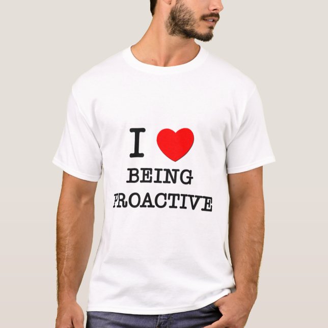I Love Being Proactive T-Shirt (Front)