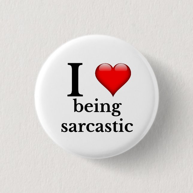 I love being sarcastic 3 cm round badge (Front)
