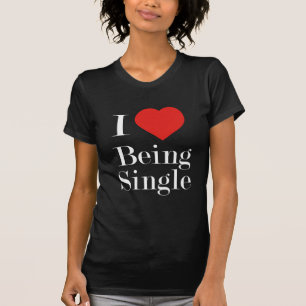 I Love Being Single T-Shirt