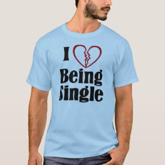 I Love Being Single T-Shirt