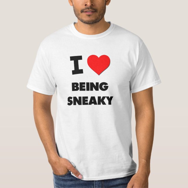 I love Being Sneaky T-Shirt (Front)