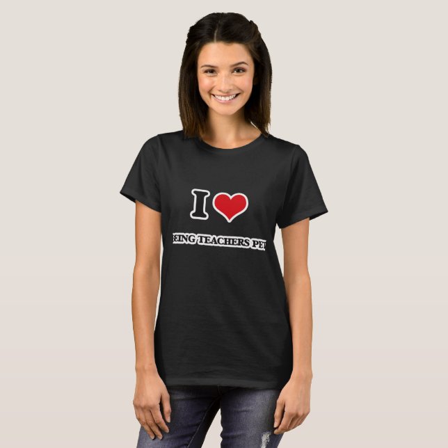 I Love Being Teachers Pet T-Shirt (Front Full)