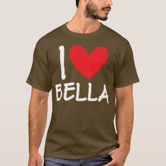 I Love Bella Name Personalised Girl Woman Bff Frie T-Shirt