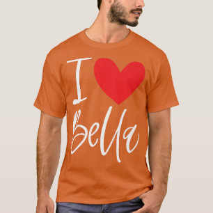 I Love Bella Name Personalised Girl Woman Bff Frie T-Shirt