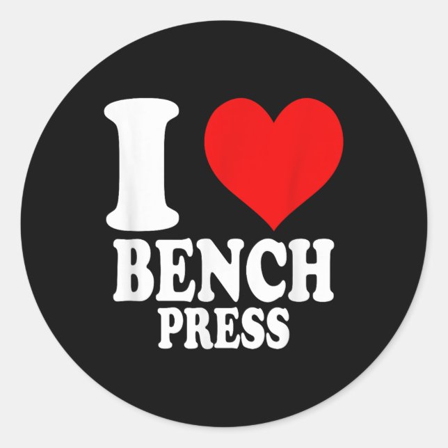 I Love Bench Press  Classic Round Sticker (Front)