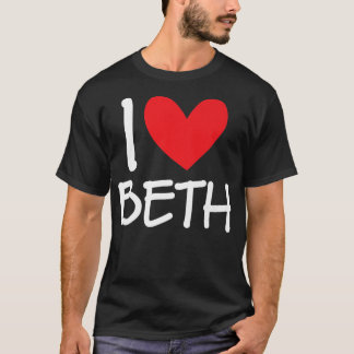 I Love Beth Name Personalised Girl Woman BFF Frien T-Shirt
