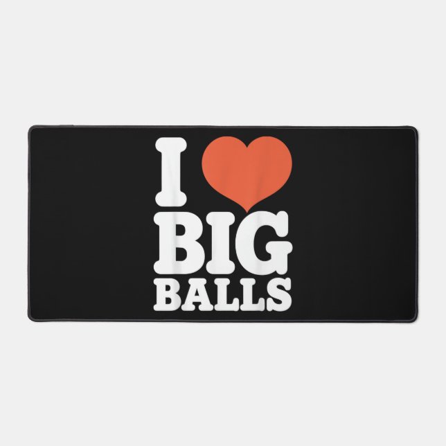 I Love Big Balls, Hetero Women Gay Men Lovers Ball Desk Mat (Front)
