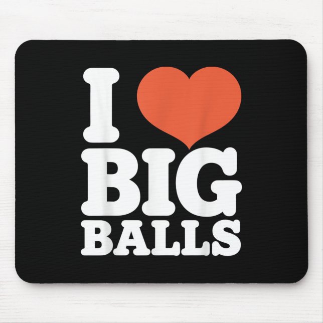I Love Big Balls, Hetero Women Gay Men Lovers Ball Mouse Pad (Front)