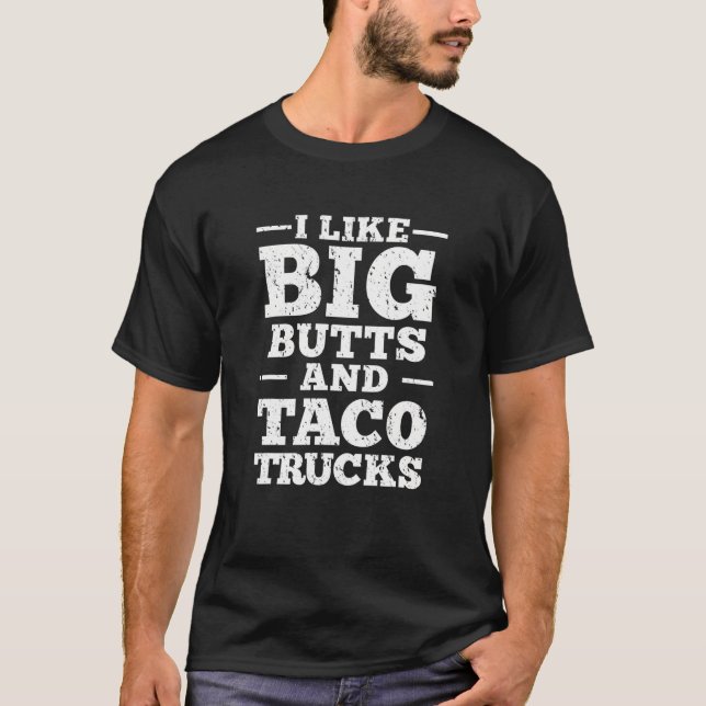 I Love Big Butts And Taco Trucks T Shirt (Front)