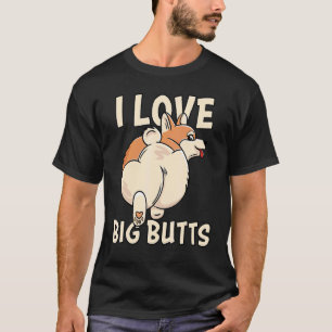 I Love Big Butts Cute Corgi Owners And Corgi T-Shirt