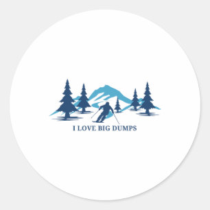 I Love Big Dumps Funny Snow Ski Resort Skiing Skie Classic Round Sticker