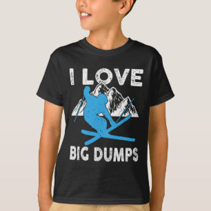 I Love Big Dumps Funny Winter Sports Skiing Ski Gi T-Shirt