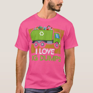 I love big dumps Recycling Trucker Garbage Truck T-Shirt