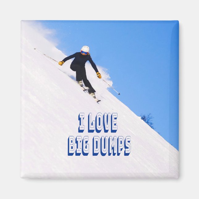I Love Big Dumps Snow Ski Downhill Magnet (Front)