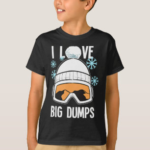 I Love Big Dumps Snowboarder Snowboarding Freestyl T-Shirt