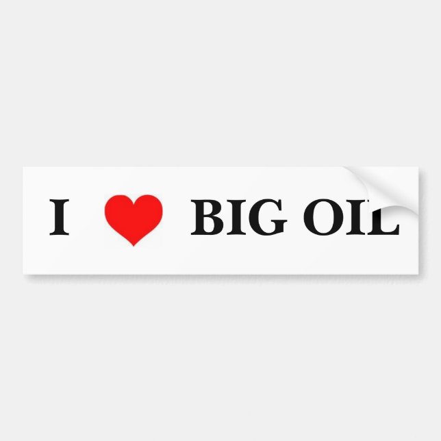 I love Big Oil Bumper Sticker (Front)