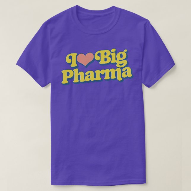 I Love Big Pharma T-Shirt (Design Front)